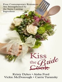 Kiss the Bride: Four Contemporary Romances Are Strenghtened by the Same Lasting Ingredient (Thorndike Press Large Print Christian Romance Series)