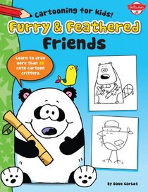 Furry & Feathered Friends: Learn to draw more than 20 cute cartoon critters (Cartooning for Kids)