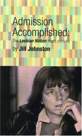 Admission Accomplished : The Lesbian Nation Years, 1970-75 (High Risk Books)