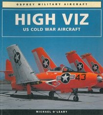 High Viz: U.S. Cold War Aircraft (Osprey Military Aircraft)