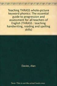 Teaching THRASS whole-picture keyword phonics: The essential guide to progression and assessment for all teachers of English (THRASS : teaching handwriting, reading and spelling skills)