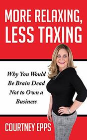 More Relaxing, Less Taxing: Why you would be brain dead not to own a business