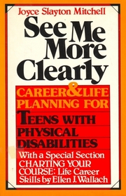 See Me More Clearly: Career and Life Planning for Teens With Physical Disabilities