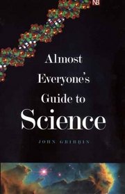 Almost Everyone's Guide to Science : The Universe, Life and Everything (Yale Nota Bene)