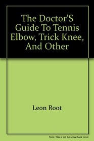 The doctor's guide to tennis elbow, trick knee, and other miseries of the weekend athlete