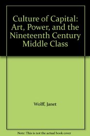Culture of Capital: Art, Power, and the Nineteenth Century Middle Class