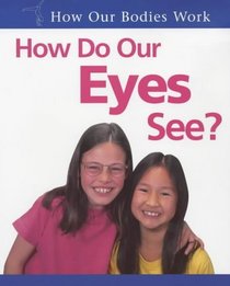 How Do Our Eyes See? (How Our Bodies Work)