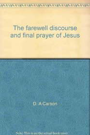 The farewell discourse and final prayer of Jesus: An exposition of John 14-17