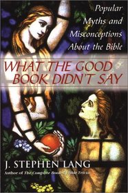What the Good Book Didn't Say: Popular Myths and Misconceptions About the Bible