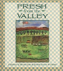 Fresh from the Valley: A Harvest of Recipes from the Junior League of Yakima