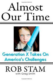 Almost Our Time: Generation X Takes On America's Challenges
