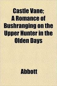 Castle Vane; A Romance of Bushranging on the Upper Hunter in the Olden Days