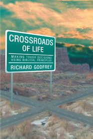 Crossroads Of Life: Making Tough Decisions Using Biblical Principles