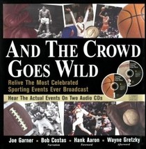 And the Crowd Goes Wild: Relive the Most Celebrated Sporting Events Ever Broadcast (Book and 2 Audio CDs)