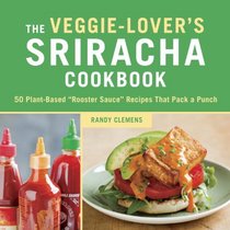 The Vegan Sriracha Cookbook: 50 
