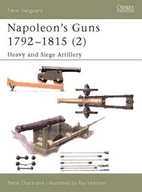 Napoleon's Gun 1792-1815 (2): Heavy and Siege Artillery (New Vanguard)