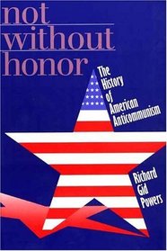 Not Without Honor : The History of American Anticommunism