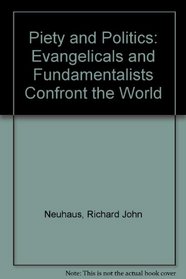 Piety and Politics: Evangelicals and Fundamentalists Confront the World