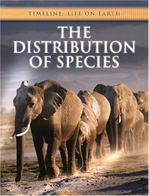 The Distribution of Species (Timeline: Life on Earth)