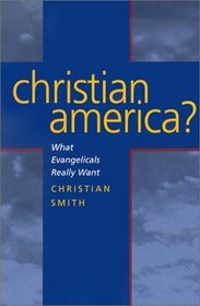 Christian America: What Evangelicals Really Want