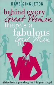Behind Every Great Woman There Is a Fabulous Gay Man: Dating Advice from a Guy W