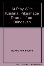 At Play With Krishna: Pilgrimage Dramas from Brindavan