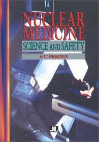 Nuclear Medicine: Science And Safety