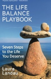 The Life Balance Playbook: Seven Steps to the Life You Deserve