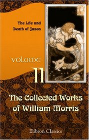 The Collected Works of William Morris: Volume 2. The Life and Death of Jason
