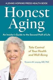 Honest Aging: An Insider's Guide to the Second Half of Life (A Johns Hopkins Press Health Book)