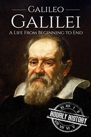 Galileo Galilei: A Life From Beginning to End (Scientist Biographies)