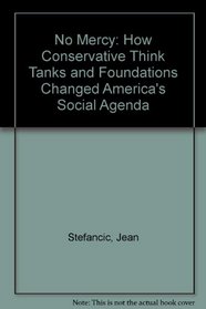 No Mercy: How Conservative Think Tanks and Foundations Have Changed America's Social Agenda
