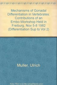 Mechanisms of Gonadal Differentiation in Vertebrates: Contributions of an Embo-Workshop Held in Freiburg, Nov 5-8 1982 (Differentiation Sup to Vol 2)