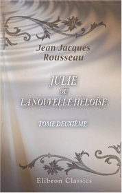 Julie, ou la Nouvelle Hlose: Tome deuxime (French Edition)