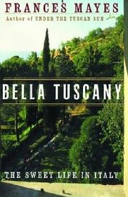 Bella Tuscany: The Sweet Life in Italy