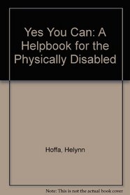 Yes You Can: A Helpbook for the Physically Disabled