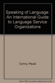 Speaking of Language: An International Guide to Language Service Organizations (Language in Education: Theory and Practice)