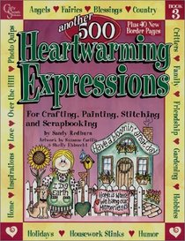 Another 500 Heartwarming Expressions for Crafting, Painting, Stitching and Scrapbooking (Heartwarming Expressions)
