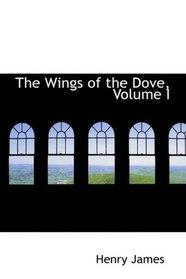 The Wings of the Dove, Volume I