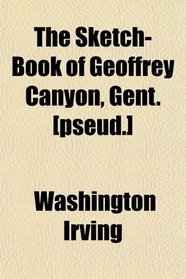 The Sketch-Book of Geoffrey Canyon, Gent. [pseud.]