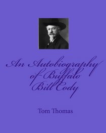 An Autobiography of Buffalo Bill Cody (Volume 1)