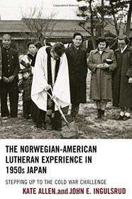 The Norwegian-American Lutheran Experience in 1950s Japan: Stepping up to the Cold War Challenge