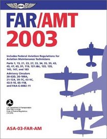 FAR/AMT 2003: Federal Aviation Regulations for Aviation Maintenance Technicians (FAR series)