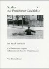 Im Bauch der Stadt: Kanalisation und Hygiene in Frankfurt am Main 16.-19. Jahrhundert (Studien zur Frankfurter Geschichte) (German Edition)