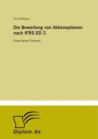 Die Bewertung von Aktienoptionen nach IFRS ED 2: Share-based Payment (German Edition)