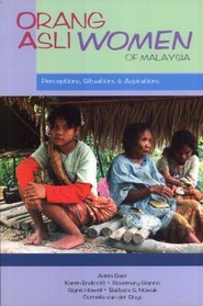 Orang Asli Women of Malaysia: Perceptions, Situations & Aspirations