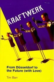 Kraftwerk: From Dusseldorf to the Future (With Love)