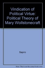 A Vindication of Political Virtue : The Political Theory of Mary Wollstonecraft