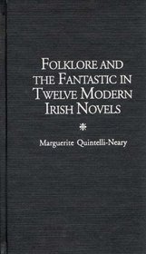 Folklore and the Fantastic in Twelve Modern Irish Novels (Contributions to the Study of Science Fiction and Fantasy)