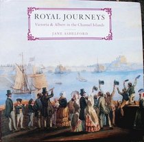 Royal Journeys: Victoria & Albert in the Channel Islands